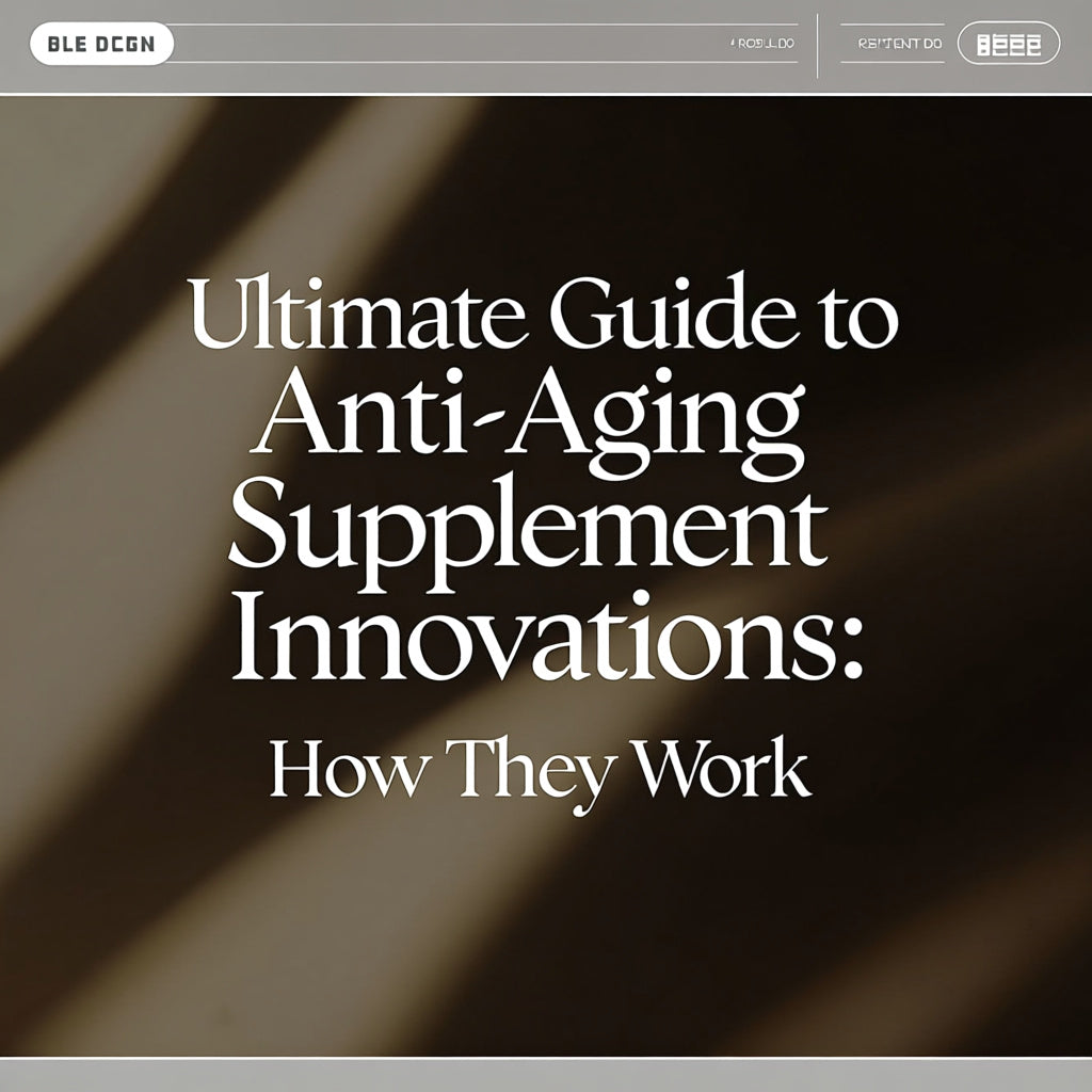 Elegant title graphic for "Ultimate Guide to Anti-Aging Supplement Innovations: How They Work."